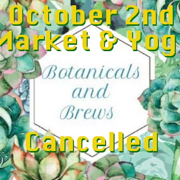 October 2nd Botanicals and Brews Market/Yoga Cancelled