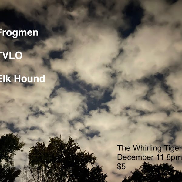 Frogmen / TVLO / Elk Hound