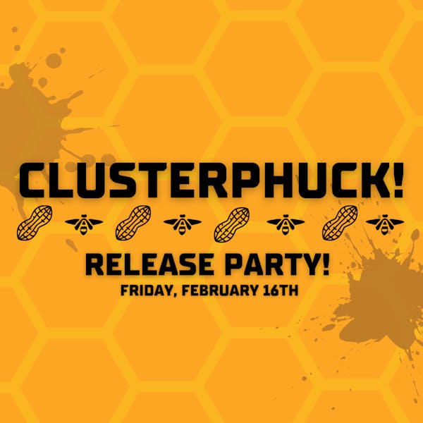 Clusterphuck Release Party!