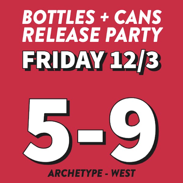 BOTTLES + CANS RELEASE PARTY