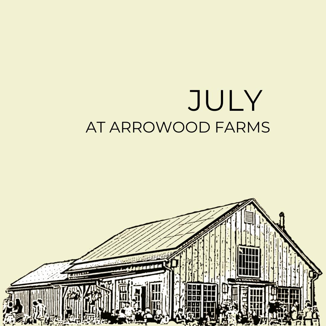 JULY EVENTS Arrowood Farms