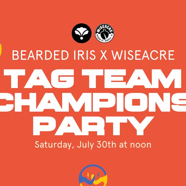 Bearded Iris x Wiseacre Tag Team Champions Party