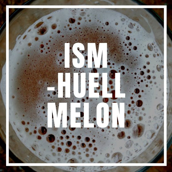 ISM – Huell Melon