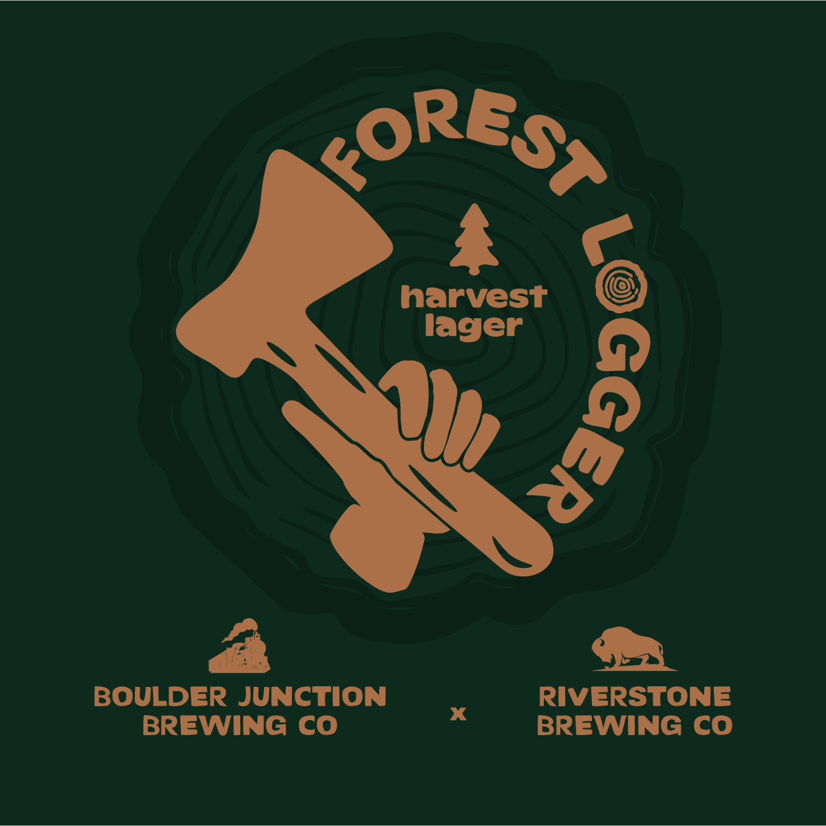 Dark Green Background with a drawing of a hand holding a short Axe the words Forest Logger are curved from the blade to the end of the handle with "harvest lager" in that text circle and the BJBC and Riverstone logos below the drawing and text