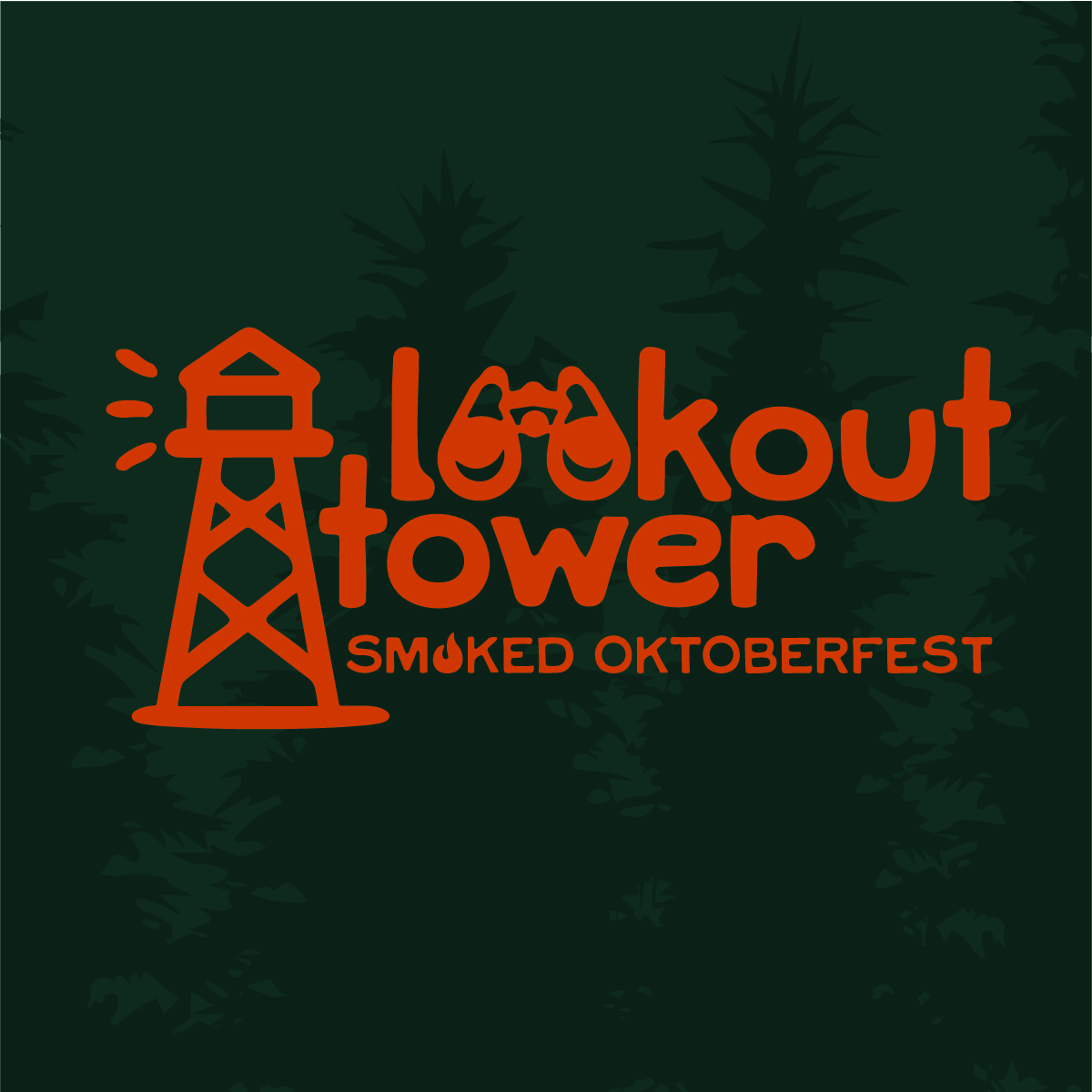 a burnt orange drawing of a lookout tower and text " Lookout Tower Smoked Oktoberfest on a Dark Green background with pine trees