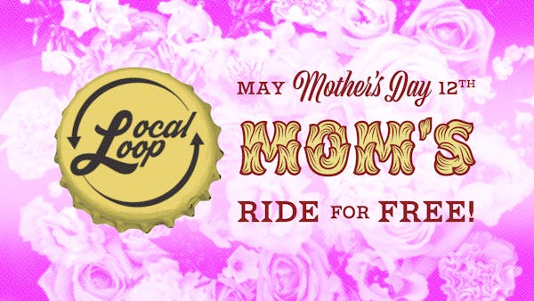 Moms ride free on Local Loop for Mother’s Day 2019