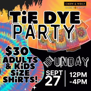 Tie Dye Party at Crow & Wolf Brewing Company, Sunday September 27th, 12PM to 4PM. $30 adult and kids size shirts, shown as brightly tie-dyed tees on a rainbow background.