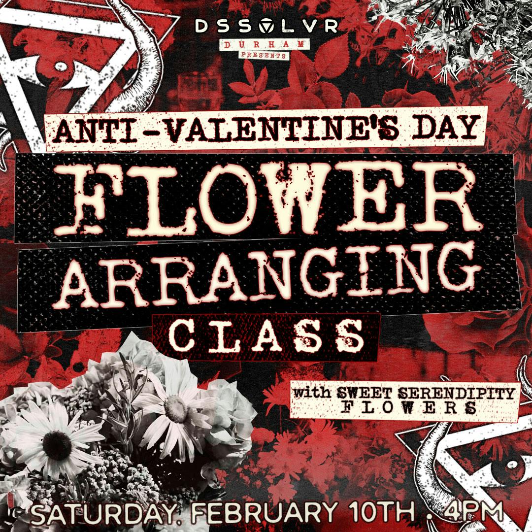 AntiValentine’s Day Flower Arranging Class Durham DSSOLVR