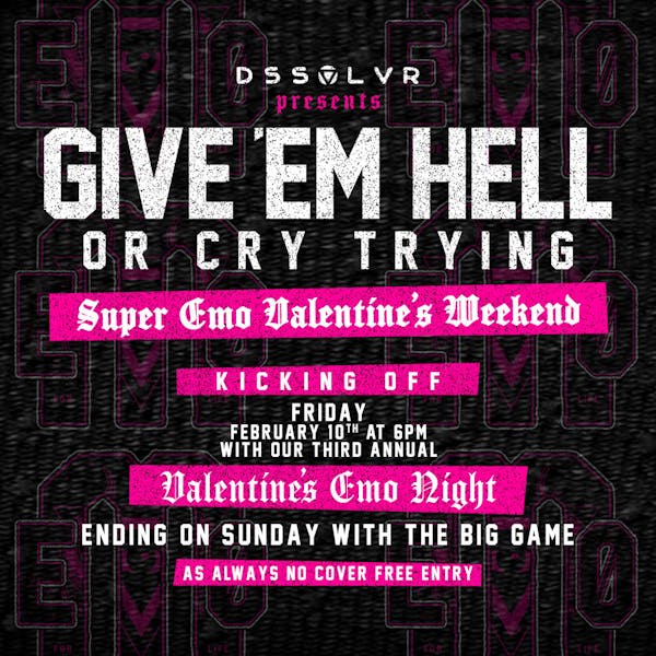 Give Em’ Hell or Cry Trying – Super Emo Valentine’s Weekend