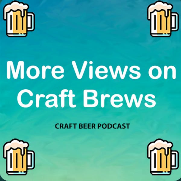 More Views On Craft Brews Podcast