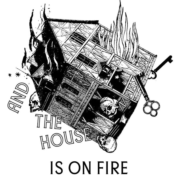 And The House Is On Fire graphic