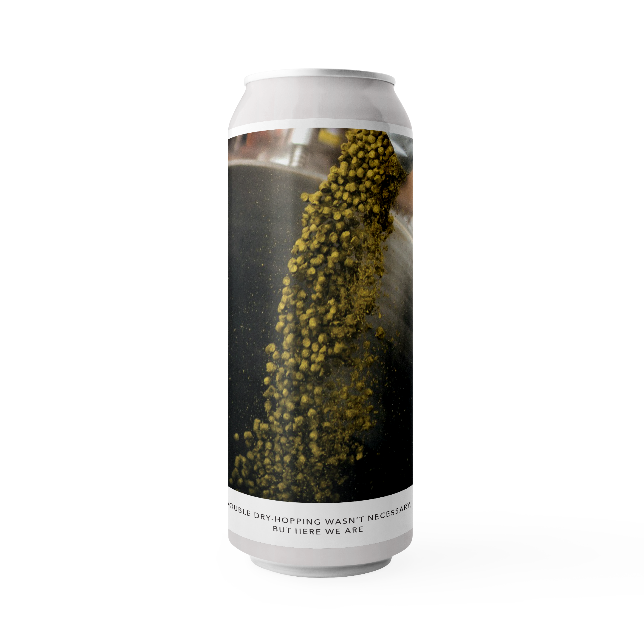 DOUBLE DRY-HOPPING WASN’T NECESSARY BUT HERE WE ARE