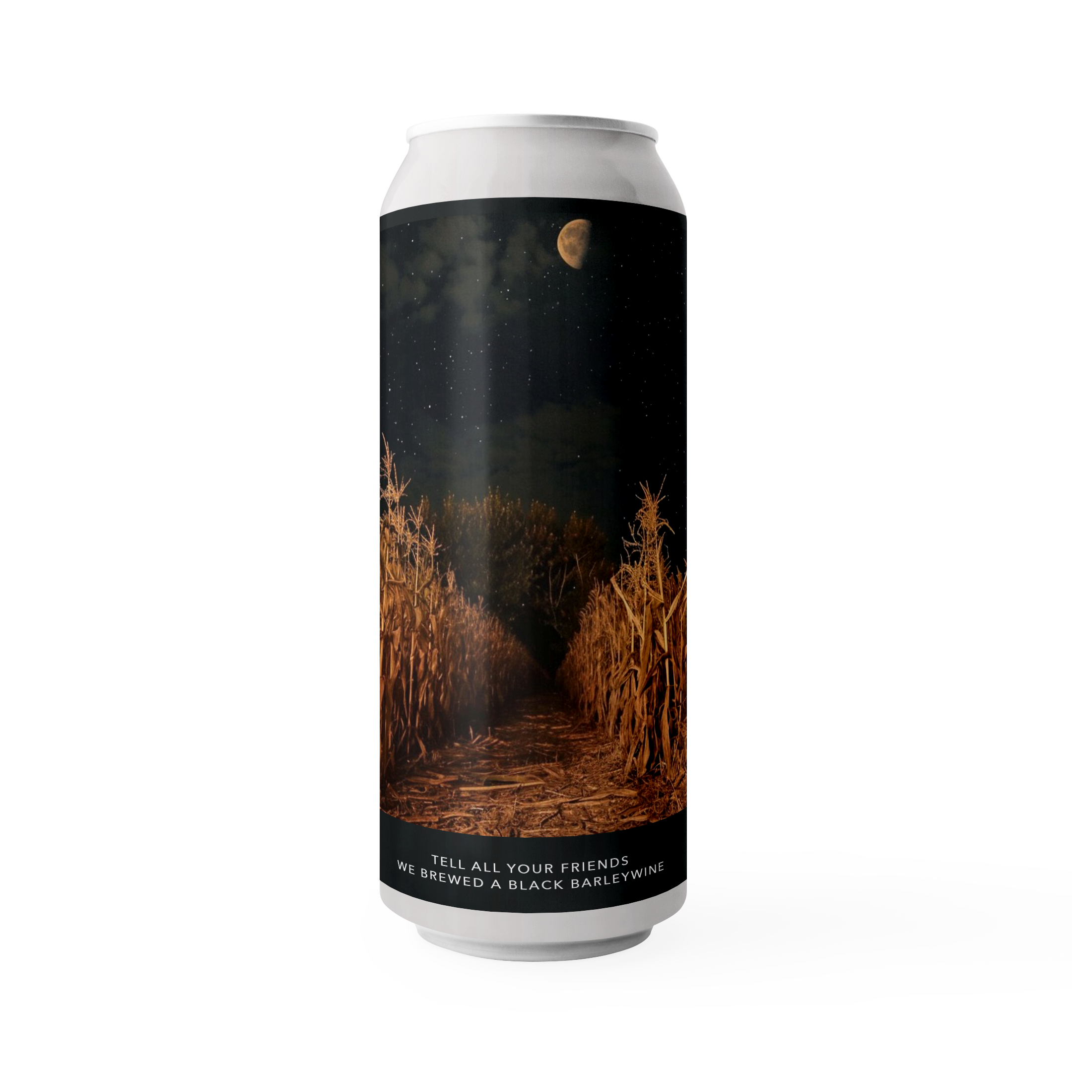 TELL ALL YOUR FRIENDS WE BREWED A BLACK BARLEYWINE