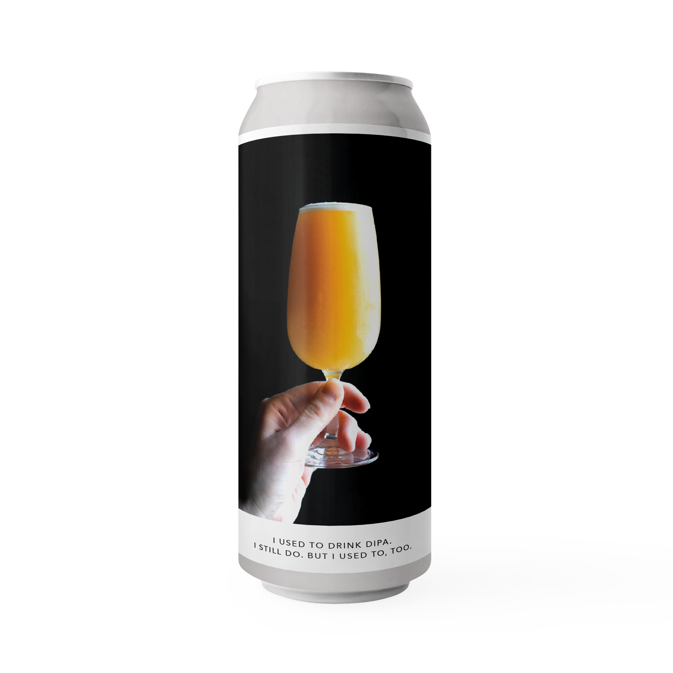 I USED TO DRINK DIPA. I STILL DO, BUT I USED TO, TOO