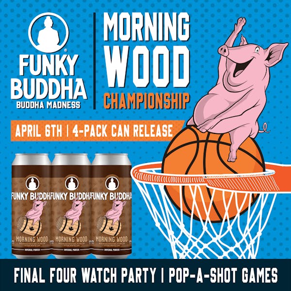 Morning Wood Can Release & Final Four Watch Party