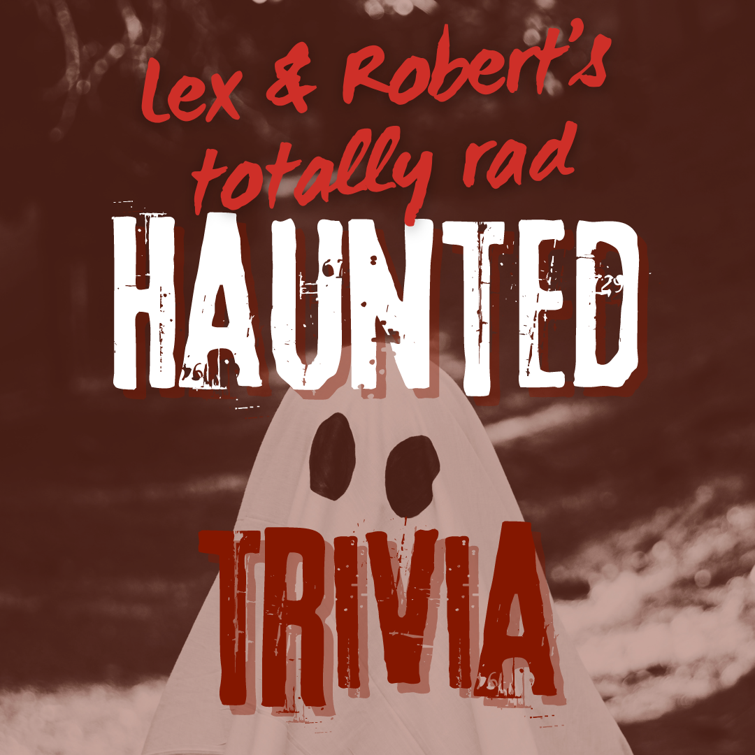 Lex & Robert’s Totally Rad Trivia