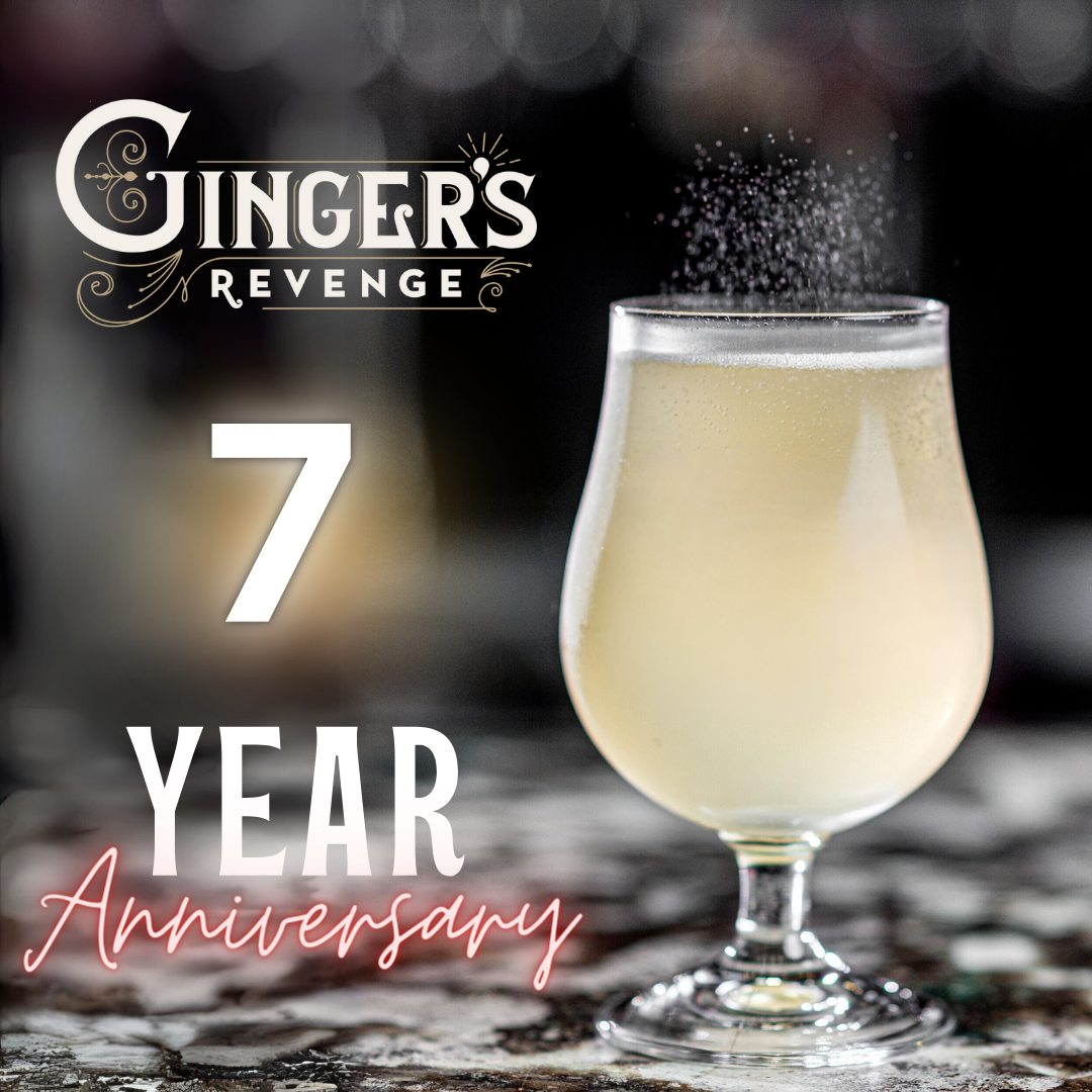 Ginger’s Revenge 7 Year Anniversary Celebration