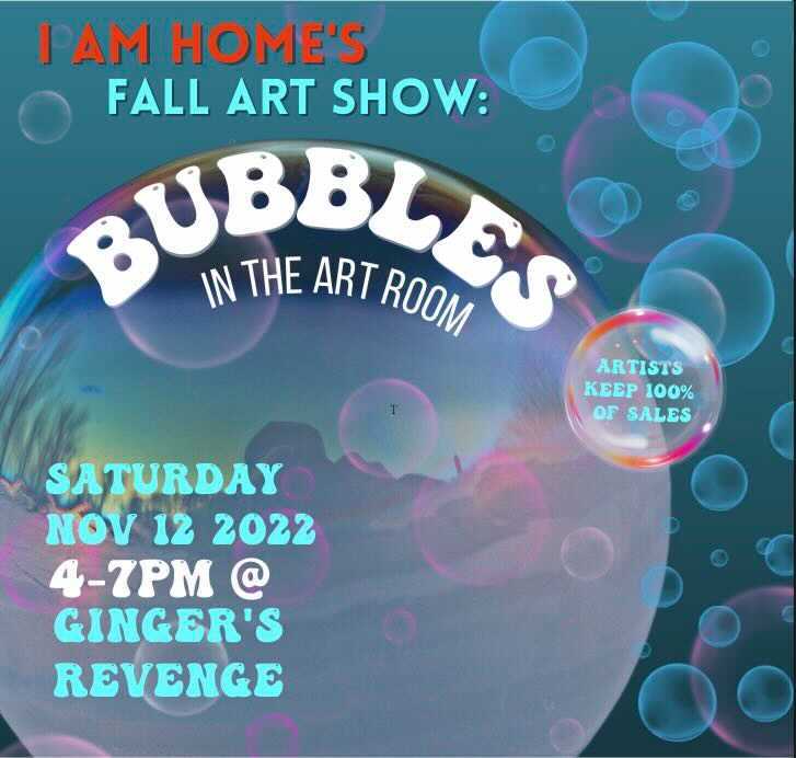 I AM HOME Art Show – Bubbles in the Art Room