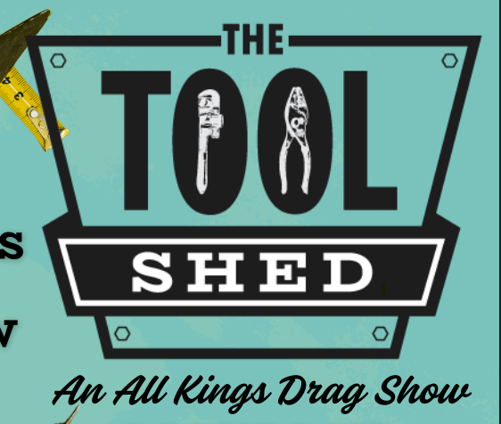 The Tool Shed | An All Kings Drag Show