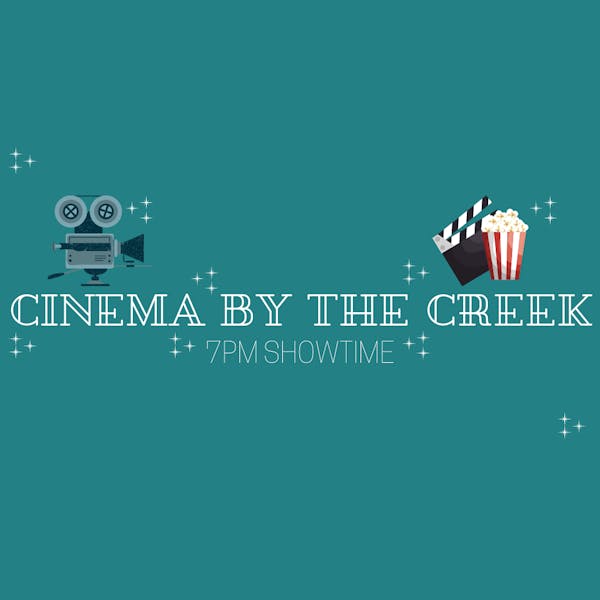 Copy of CINEMA BY THE CREEK Copy of CINEMA BY THE CREEK