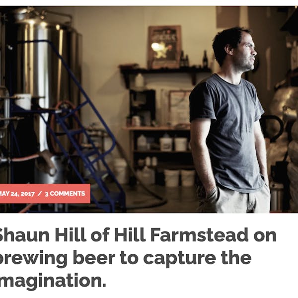 Shaun Hill of Hill Farmstead on Brewing Beer to Capture the Imagination