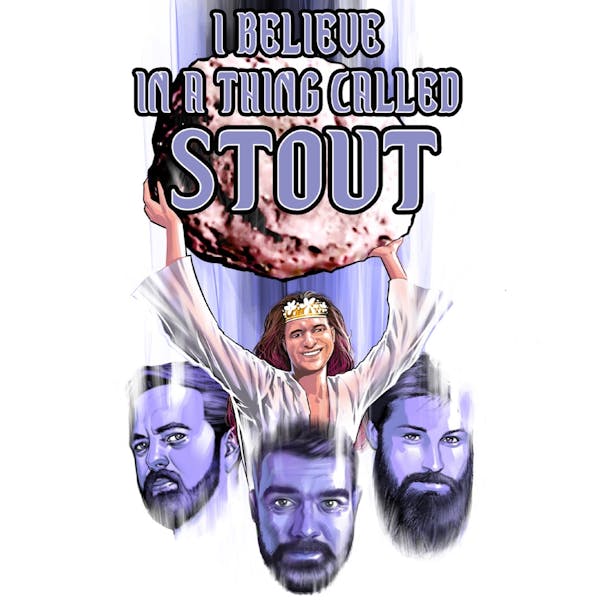I Believe in a Thing Called Stout