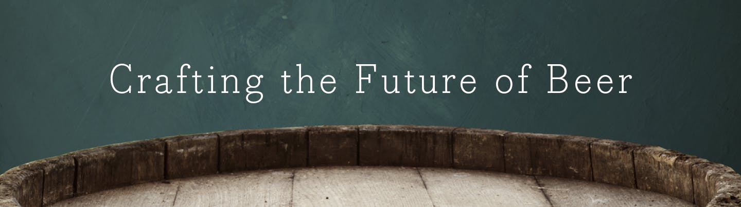 CRAFTING THE FUTURE OF BEER