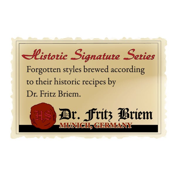 Historic Signature Series - Forgotten styles brewed according tot heir historic recipes by Dr. Fritz Briem. Dr. Fritz Breim Munich, Germany
