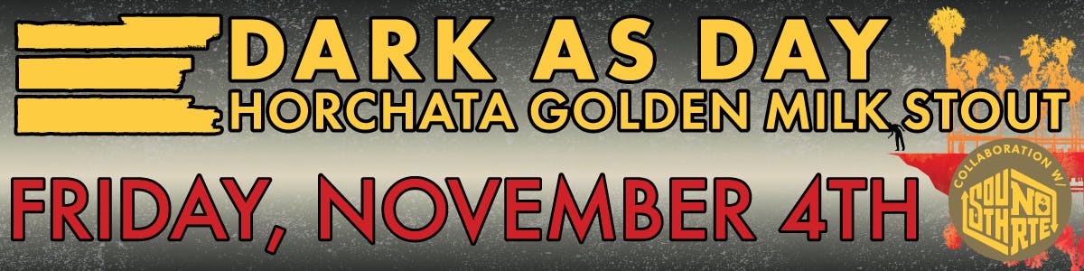Dark As Day - Horchata Golden Milk Stout - November 4th