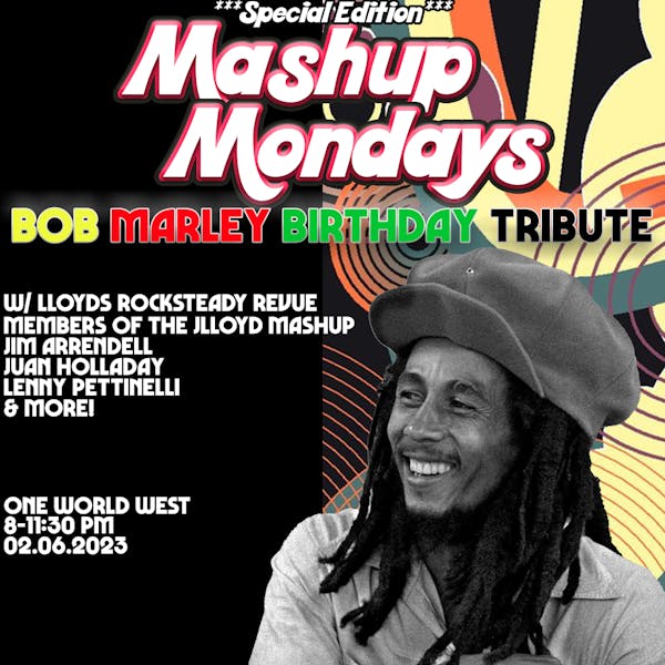 Mashup Monday: Bob Marley B-Day Tribute! W/ Lloyd’s Rocksteady Revue, Jim Arrendell, Juan Holladay, Lenny P. &…