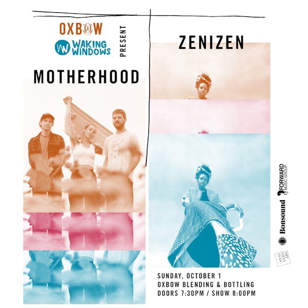 Waking Windows Presents Motherhood & Zenizen at Oxbow Blending & Bottling