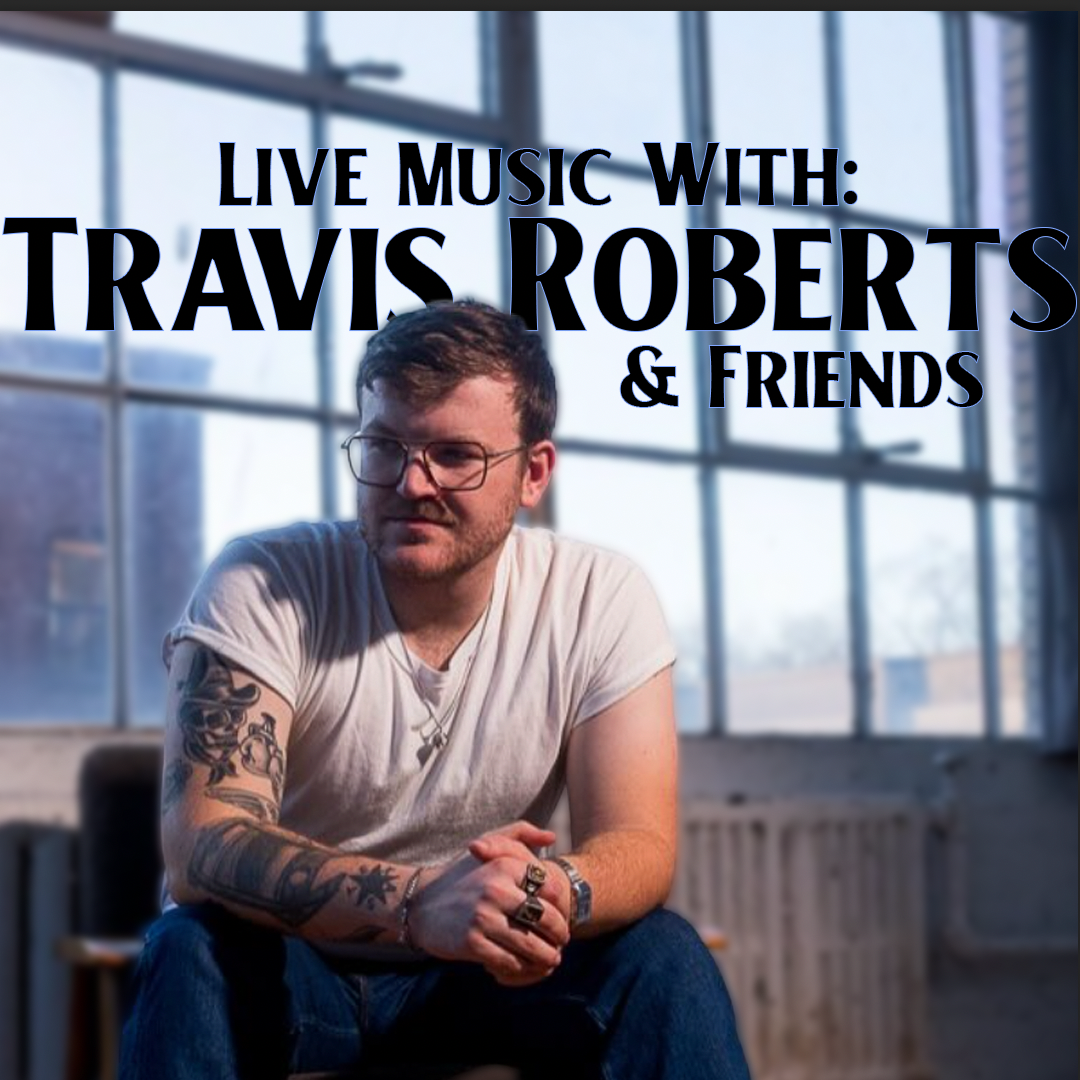 Live Music With: Travis Roberts & Friends