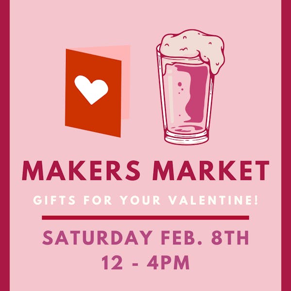 VALENTINE'S MAKERS MARKET Sunday February 11th 12 - 4PM Join us for an afternoon of shopping for your sweetheart! Local artists and makers will be at the brewery selling a variety of gifts for ev VALENTINE'S MAKERS MARKET Sunday February 11th 12 - 4PM Join us for an afternoon of shopping for your sweetheart! Local artists and makers will be at the brewery selling a variety of gifts for ev