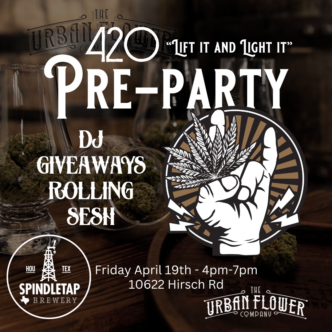 “Lift it and Light it” 420 PreParty SpindleTap Brewery Houston