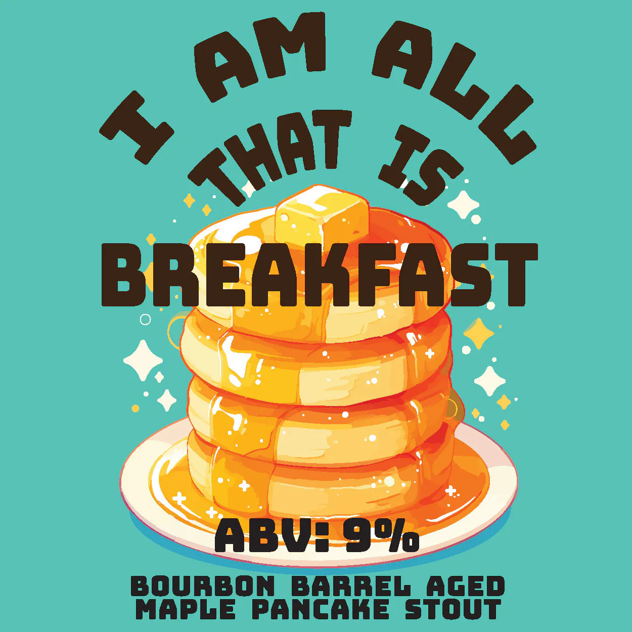 I Am All That Is Breakfast by Tradition Brewing Company