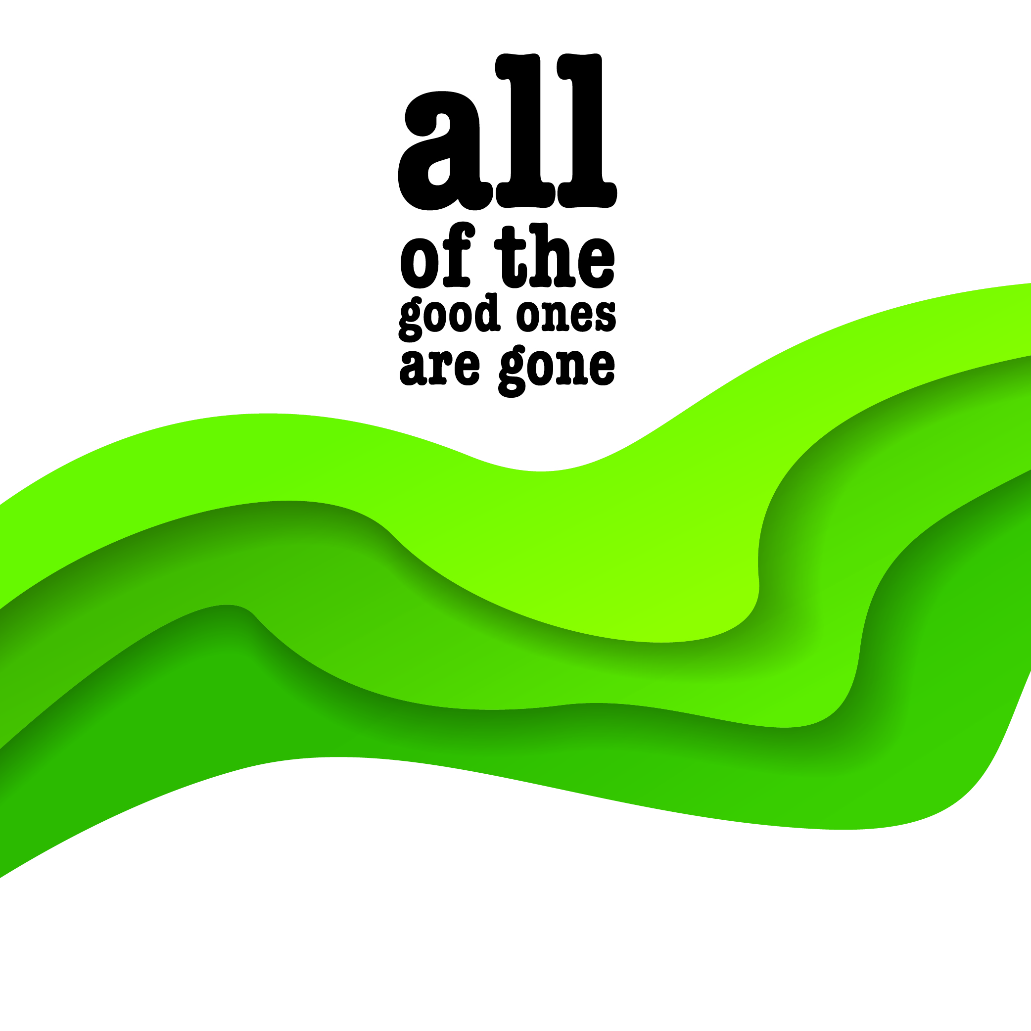 Image or graphic for All Of The Good Ones Are Gone