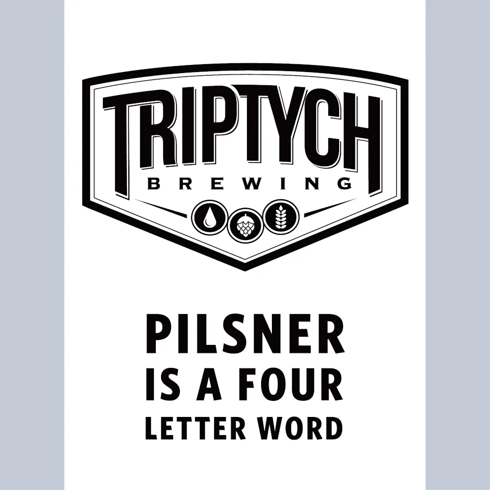 Pilsner Is A Four Letter Word by Triptych Brewing