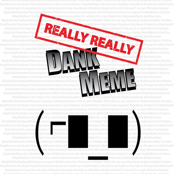Label for Really Really Dank Meme