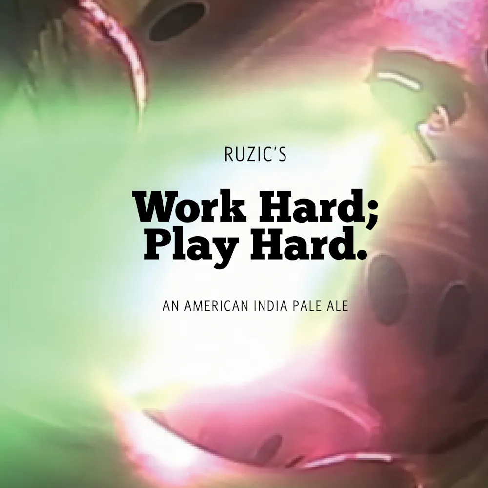 Ruzic's Work Hard; Play Hard. by Triptych Brewing
