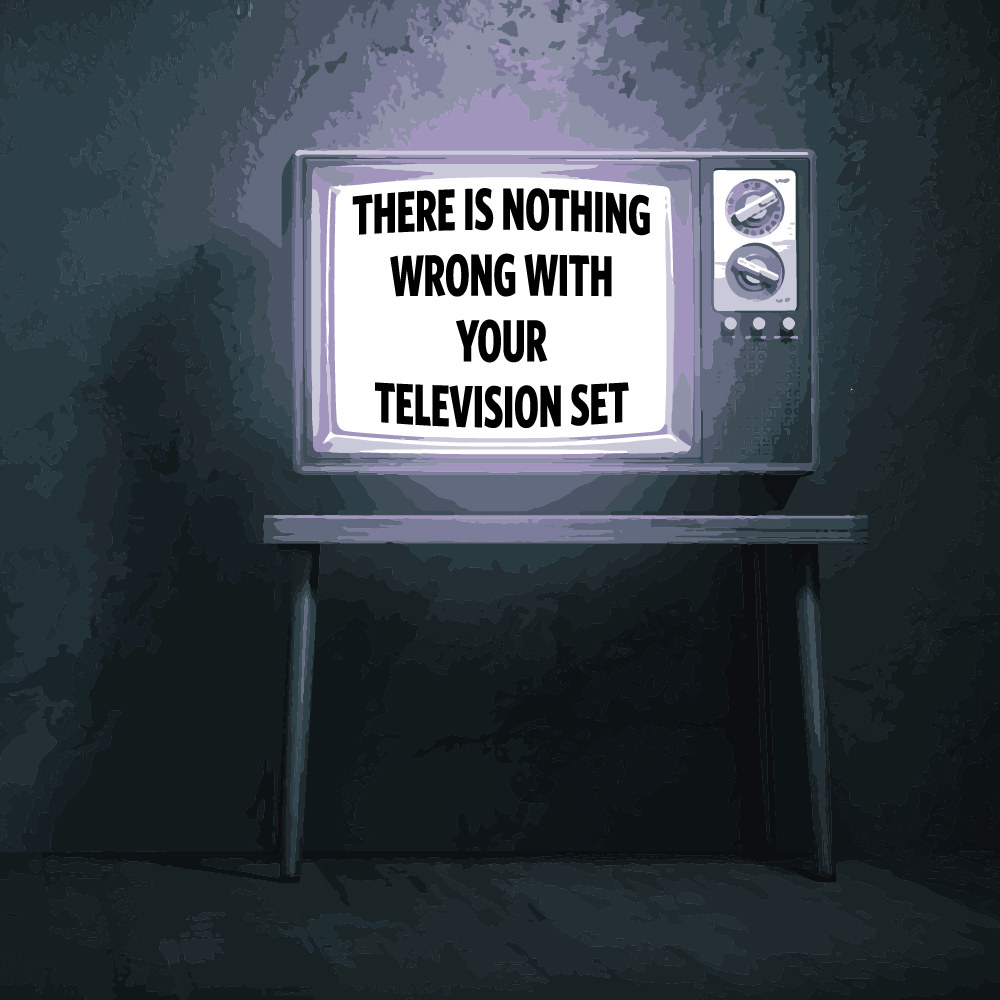 Image or graphic for There Is Nothing Wrong With Your Television Set