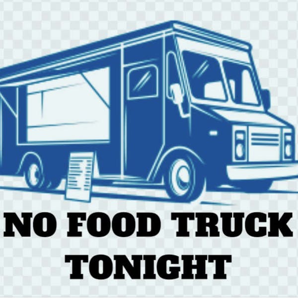 No food truck scheduled for tonight. BYO food.