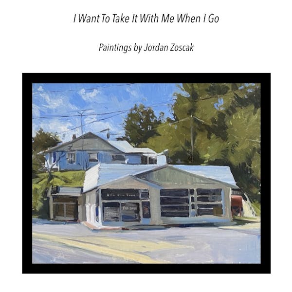 I Want To Take It With Me When I Go: Paintings by Jordan Zoscak Opening Reception