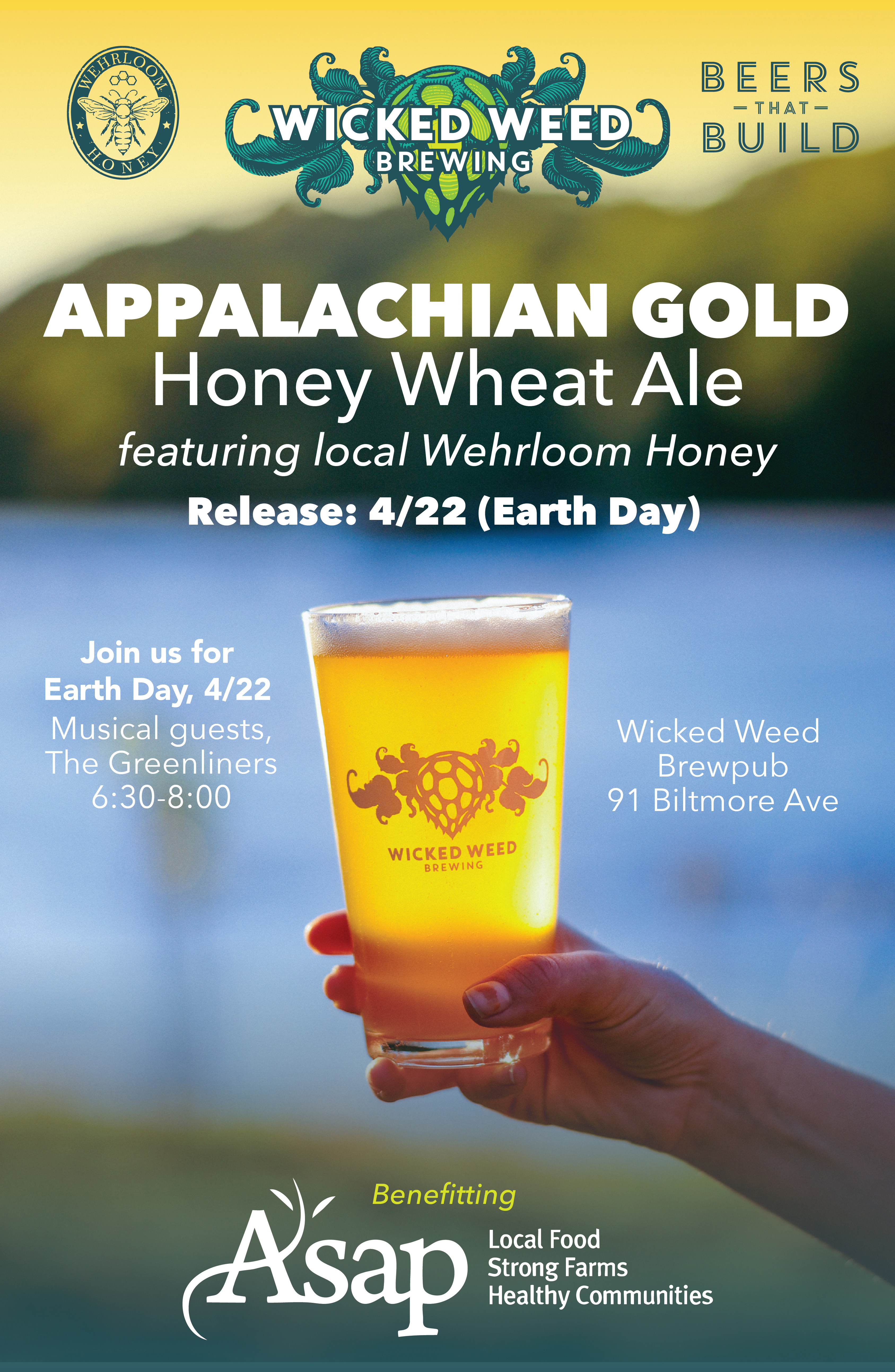 Coming soon, Appalachian Gold!  The newest addition to our #BeersThatBuild series, this Honey Wheat Ale is brewed by Wicked Weed’s employee sustainability team, the Green Freaks.  Crafted with locally sourced Wehrloom honey, this golden beauty supports the roots of our region, benefitting Appalachian Sustainable Agriculture Project.  Join us on Earth Day (4/22) for the official release at our original brewpub on Biltmore Ave, with live music from The Greenliners from 6–8pm!  