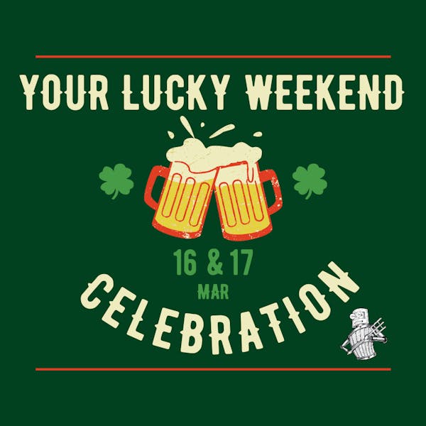 Your Lucky Weekend – St. Patrick’s Day Celebration